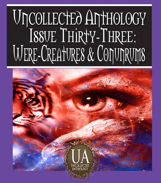 Were-Creatures & Conundrums from The Uncollected Anthology!