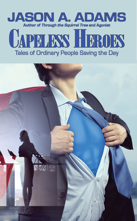 Capeless Heroes: Tales of Everyday Saviors